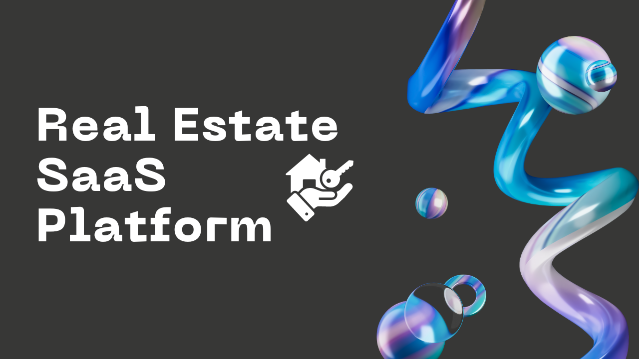 Real Estate SaaS Platform Development for Agencies and Realtors