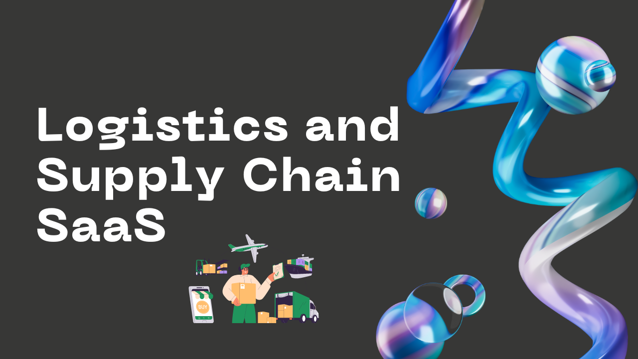 Logistics and Supply Chain SaaS Solutions for Efficiency